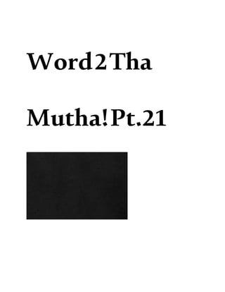 Word2Tha
Mutha!Pt.21
 