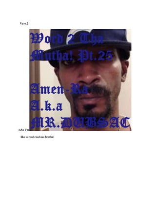 Vers.2
1.So I’m
like a real cool ass brotha!
 