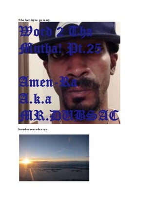 5.So fucc tryna go to my
brand-new-ass-heaven
 