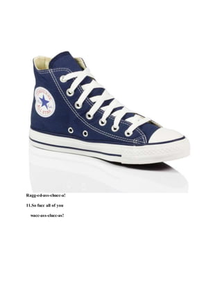 Ragg-ed-ass-chucc-a!
11.So fucc all of you
wacc-ass-clucc-as!
 