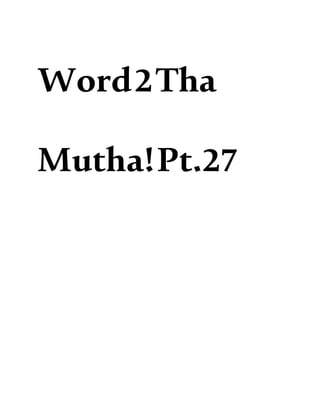 Word2Tha
Mutha!Pt.27
 