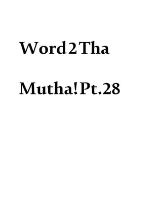 Word2Tha
Mutha!Pt.28
 