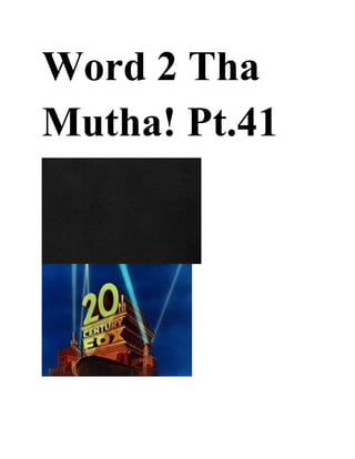 Word 2 Tha
Mutha! Pt.41
 