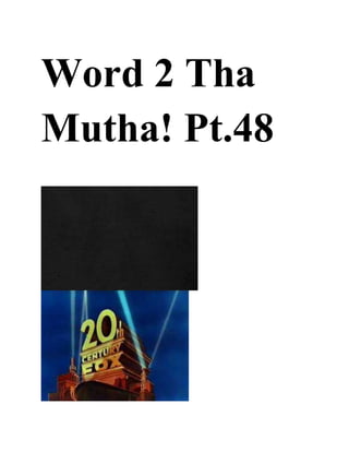Word 2 Tha
Mutha! Pt.48
 