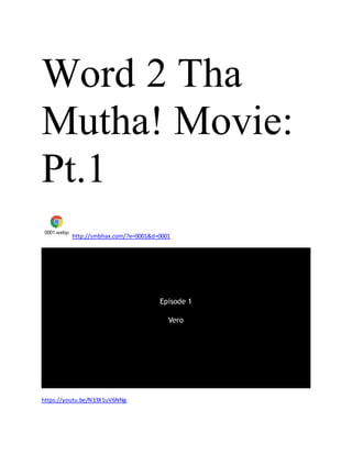 Word 2 Tha
Mutha! Movie:
Pt.1
0001.webp
http://smbhax.com/?e=0001&d=0001
https://youtu.be/N33X1uV6NNg
 