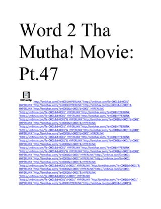 Word 2 Tha
Mutha! Movie:
Pt.47
http://smbhax.com/?e=0001HYPERLINK "http://smbhax.com/?e=0001&d=0001"
HYPERLINK"http://smbhax.com/?e=0001HYPERLINK "http://smbhax.com/?e=0001&d=0001"&
HYPERLINK"http://smbhax.com/?e=0001&d=0001"d=0001" HYPERLINK
"http://smbhax.com/?e=0001&d=0001" HYPERLINK"http://smbhax.com/?e=0001HYPERLINK
"http://smbhax.com/?e=0001&d=0001" HYPERLINK"http://smbhax.com/?e=0001HYPERLINK
"http://smbhax.com/?e=0001&d=0001"& HYPERLINK"http://smbhax.com/?e=0001&d=0001"d=0001"
HYPERLINK"http://smbhax.com/?e=0001&d=0001"& HYPERLINK
"http://smbhax.com/?e=0001&d=0001" HYPERLINK"http://smbhax.com/?e=0001HYPERLINK
"http://smbhax.com/?e=0001&d=0001"& HYPERLINK"http://smbhax.com/?e=0001&d=0001"d=0001"
HYPERLINK"http://smbhax.com/?e=0001&d=0001"d=0001" HYPERLINK
"http://smbhax.com/?e=0001&d=0001" HYPERLINK"http://smbhax.com/?e=0001HYPERLINK
"http://smbhax.com/?e=0001&d=0001"& HYPERLINK"http://smbhax.com/?e=0001&d=0001"d=0001"
HYPERLINK"http://smbhax.com/?e=0001&d=0001"& HYPERLINK
"http://smbhax.com/?e=0001&d=0001" HYPERLINK"http://smbhax.com/?e=0001HYPERLINK
"http://smbhax.com/?e=0001&d=0001"& HYPERLINK"http://smbhax.com/?e=0001&d=0001"d=0001"
HYPERLINK"http://smbhax.com/?e=0001&d=0001" HYPERLINK"http://smbhax.com/?e=0001
HYPERLINK"http://smbhax.com/?e=0001&d=0001" HYPERLINK"http://smbhax.com/?e=0001
HYPERLINK"http://smbhax.com/?e=0001&d=0001"& HYPERLINK
"http://smbhax.com/?e=0001&d=0001"d=0001" HYPERLINK "http://smbhax.com/?e=0001&d=0001"&
HYPERLINK"http://smbhax.com/?e=0001&d=0001" HYPERLINK"http://smbhax.com/?e=0001
HYPERLINK"http://smbhax.com/?e=0001&d=0001"& HYPERLINK
"http://smbhax.com/?e=0001&d=0001"d=0001" HYPERLINK
"http://smbhax.com/?e=0001&d=0001"d=0001" HYPERLINK "http://smbhax.com/?e=0001&d=0001"
HYPERLINK"http://smbhax.com/?e=0001HYPERLINK "http://smbhax.com/?e=0001&d=0001"&
 