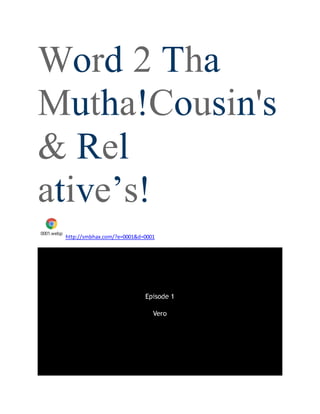 Word 2 Tha
Mutha!Cousin's
& Rel
ative’s!
0001.webp
http://smbhax.com/?e=0001&d=0001
 