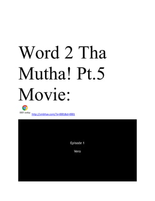 Word 2 Tha
Mutha! Pt.5
Movie:
0001.webp
http://smbhax.com/?e=0001&d=0001
 