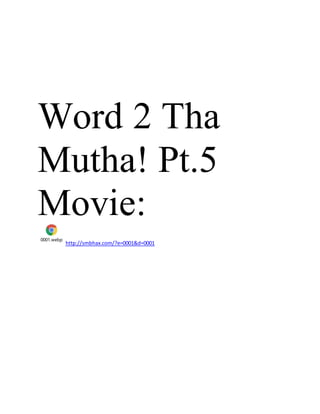 Word 2 Tha
Mutha! Pt.5
Movie:
0001.webp
http://smbhax.com/?e=0001&d=0001
 