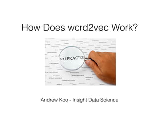 How Does word2vec Work? 
Andrew Koo - Insight Data Science 
 