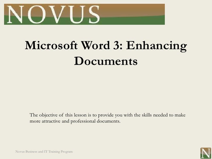 microsoft word 3 enhancing documents the objective of this lesson is to provide you