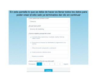 En esta pantalla lo que se debe de hacer es llenar todos los datos para
poder crear el sitio web ya terminados dar clic en continuar
 