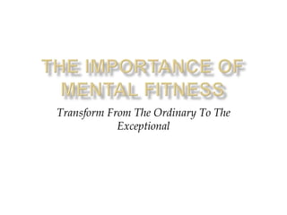 The Importance Of Mental Fitness Transform From The Ordinary To The Exceptional 