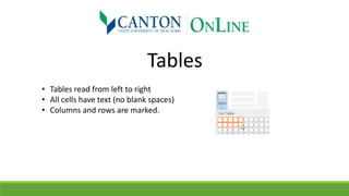 Tables
• Tables read from left to right
• All cells have text (no blank spaces)
• Columns and rows are marked.
 