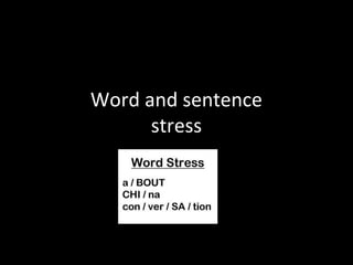 Word and sentence
stress
 