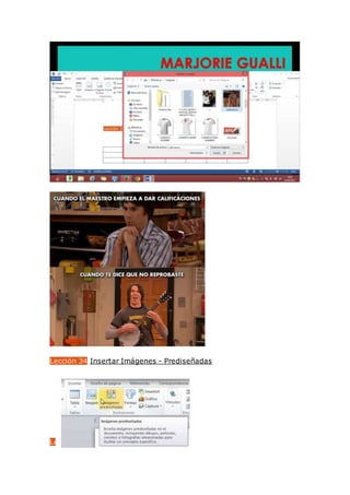 Lección 34 Insertar Imágenes - Prediseñadas
Lección 35 Insertar Imágenes - Formas
 