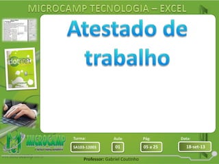 Aula: Pág: Data:
01 05 a 25 18-set-13SA103-12003
Turma:
Professor: Gabriel Coutinho
 