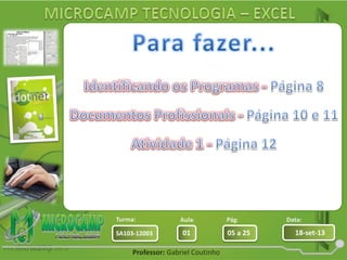 Aula: Pág: Data:
01 05 a 25 18-set-13SA103-12003
Turma:
Professor: Gabriel Coutinho
 