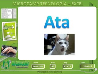Aula: Pág: Data:
01 05 a 25 18-set-13SA103-12003
Turma:
Professor: Gabriel Coutinho
 