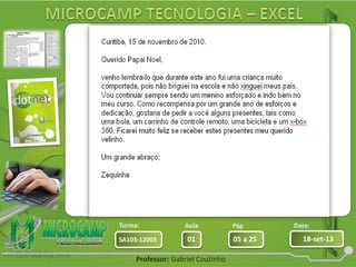 Aula: Pág: Data:
01 05 a 25 18-set-13SA103-12003
Turma:
Professor: Gabriel Coutinho
 