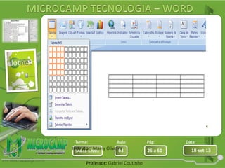 Aula: Pág: Data:
03 25 a 50 18-set-13SA073-12003
Turma:
Professor: Gabriel Coutinho
Instrutor: Maely Oliveira
 