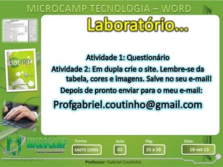 Aula: Pág: Data:
03 25 a 50 18-set-13SA073-12003
Turma:
Professor: Gabriel Coutinho
 