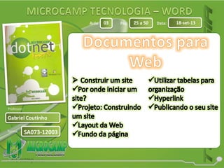 Aula: Pág: Data:
Turma:
03 25 a 50 18-set-13
Gabriel Coutinho
Professor:
SA073-12003
 