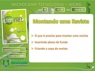 Aula: Pág: Data:
Turma:
03 25 a 50 18-set-13
Gabriel Coutinho
Professor:
SA073-12003
 