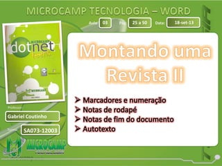 Aula: Pág: Data:
Turma:
03 25 a 50 18-set-13
Gabriel Coutinho
Professor:
SA073-12003
 