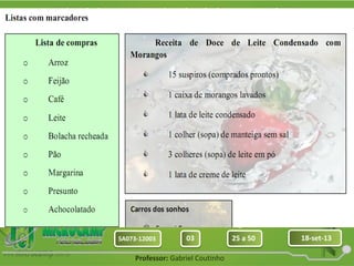 Aula: Pág: Data:
03 25 a 50 18-set-13SA073-12003
Turma:
Professor: Gabriel Coutinho
 
