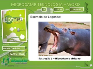 Aula: Pág: Data:
Turma:
03 25 a 50 18-set-13
Gabriel Coutinho
Professor:
SA073-12003
 