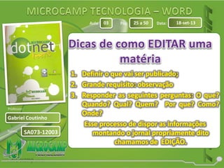 Aula: Pág: Data:
Turma:
03 25 a 50 18-set-13
Gabriel Coutinho
Professor:
SA073-12003
 