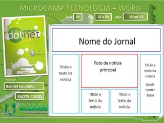 Aula: Pág: Data:
Turma:
03 25 a 50 18-set-13
Gabriel Coutinho
Professor:
SA073-12003
Também chamado de Layout, diz
respeito à disposição de textos,
fotos e títulos do jornal, abaixo um
exemplo de Layout de Jornal: ut
 