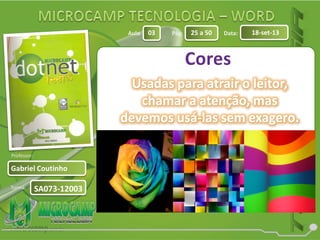 Aula: Pág: Data:
Turma:
03 25 a 50 18-set-13
Gabriel Coutinho
Professor:
SA073-12003
Usadas para atrair o leitor,
chamar a atenção, mas
devemos usá-las sem exagero.
 