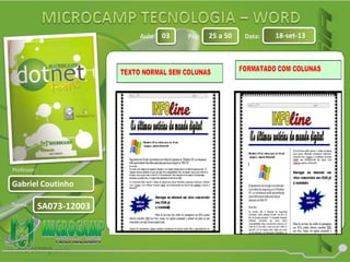Aula: Pág: Data:
Turma:
03 25 a 50 18-set-13
Gabriel Coutinho
Professor:
SA073-12003
 