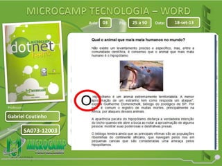 Aula: Pág: Data:
Turma:
03 25 a 50 18-set-13
Gabriel Coutinho
Professor:
SA073-12003
 