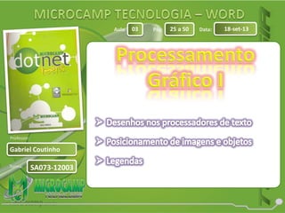 Aula: Pág: Data:
Turma:
03 25 a 50 18-set-13
Gabriel Coutinho
Professor:
SA073-12003
 