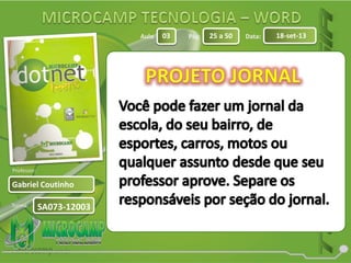 Aula: Pág: Data:
Turma:
03 25 a 50 18-set-13
Gabriel Coutinho
Professor:
SA073-12003
 