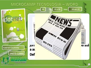 Aula: Pág: Data:
Turma:
03 25 a 50 18-set-13
Gabriel Coutinho
Professor:
SA073-12003
 