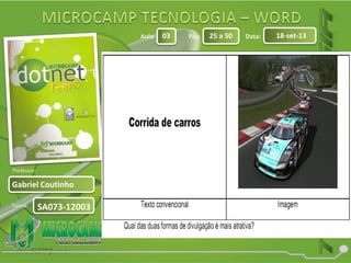 Aula: Pág: Data:
Turma:
03 25 a 50 18-set-13
Gabriel Coutinho
Professor:
SA073-12003
 