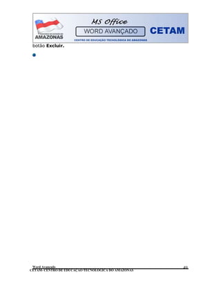 CETAM- CENTRO DE EDUCAÇÃO TECNOLÓGICA DO AMAZONAS
botão Excluir.
Word Avançado 49
 