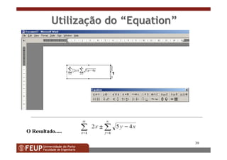 39
UtilizaUtilizaçção doão do ““EquationEquation””
O Resultado.....
 