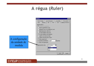 6
AA rrééguagua ((RulerRuler))
A configuração
da unidade de
medida
 