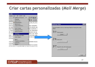 67
CriarCriar cartascartas personalizadaspersonalizadas ((Mail MergeMail Merge))
 