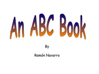 An ABC Book By Ra món Navarro 