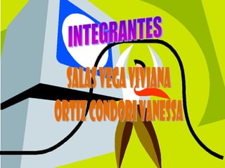 INTEGRANTESSALAS VEGA VIVIANAORTIZ CONDORI VANESSA