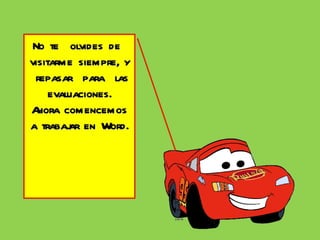 No te olvides de visitarme siempre, y repasar para las evaluaciones. Ahora comencemos a trabajar en Word.