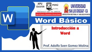 Prof. Adolfo Sven Gomez Molina
Introducción a
Word
 