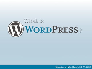 What is
                              ?




          @naokomc | WordBeach | 8.25.2012
 