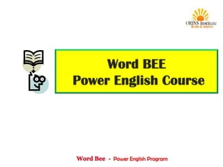 Word BEE
Power English Course




     - Power English Program
 